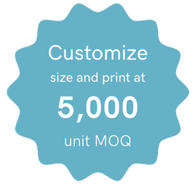 Customize size and print at 5,000 unit MOQ
